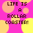 Pixelated text 'LIFE IS A ROLLAR COASTER!' on a pink background with yellow and orange circles.