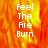 A static image with a fiery orange and yellow background displaying the text "Feel The Fire Burn" in white pixelated letters.