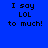 Blue background with black text reading "I say LOL to much!" repeated across six , each with a light blue rectangular highlight on one