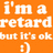 Orange background with white pixelated text reading "i'm a retard but It's ok :)" in four lines.