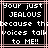 Pixelated text in white on black background with pink and brown lines, reading 'Your just JEALOUS because the voices talk to ME!!' in blocky font