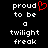 Pixelated text reads 'proud to be a twilight freak' with a red heart symbol replacing the letter O in proud on one side.