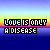 Pixelated text "LOVE IS ONLY A DISEASE" repeats across five horizontal on a gradient background with blue, yellow, and purple hues