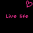 Pink pixelated heart symbol above two identical 'Live life' text phrases on black background.