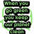 Green recycling symbol with text "When you go green you keep our planet clean" in black boxes above it, displayed on a white background.