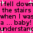 Pixelated text on a bright pink background with white sparkles, repeating phrases about falling down stairs as a baby.