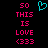 Pixelated text and symbols on black background with cyan heart icon above pink text reading SO THIS IS LOVE <333.
