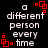 Black background with white pixelated text reading 'a different person every time' and red square-dot animations at corners.