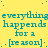 Yellow background with repeated cyan text 'everything happens for a [reason]' in pixelated font