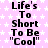 Pixelated text repeats 'Life's To Short To Be "Cool"' on a pink background with white stars, displayed in three vertical