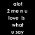 Black background with white pixelated text arranged in two , displaying phrases like 'alot', '2 me n u', and 'love me I love'