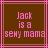 Brown background with pink border and pixelated text reading "Jack is a sexy mama" in three lines