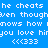 Blue background with white pixelated text repeating 'he cheats', 'even though', 'knows how', 'you love him', and '<<333' in a pattern, with some text blocks highlighted in green