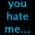 A black background displays blue text reading "you hate me... Cuz im" and multicolored text reading "DIfFeR? T" in a pattern with repeated elements