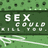 Green pixelated background with white text reading "SEX COULD GIVE YOU." and a stylized signature below.