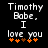 Pixelated text reads "Timothy Babe. I love you" with orange star symbols below, displayed on a black background.