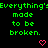 Green text repeats 'Everything's made to be broken.' with pink hearts on black background, showing animation of heart color change from red to pink.