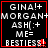 Four identical pixelated display white text on black background with red border, each containing 'GINA!+ MORGAN+ ASH(:+ ME= BESTIES' and a small red heart symbol
