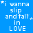 Blue background with white text reading "i wanna slip and fall in LOVE" repeated across four , each containing three of identical text blocks