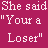 A 4-frame animated contact sheet showing a text-based conversation with pink background and white pixelated text, where one character calls another a loser and the reply is "But... I'm Your Loser."