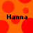 A static image with an orange background featuring red circular shapes and four instances of the text "Hanna" in black font.