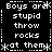 Pixelated text repeats 'Boys are stupid throw rocks at them' in a with asterisks and dotted lines on black background