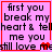 Pixelated text on pink background with red border, showing 'first you break my heart & tell me you still love me' with heart symbols changing from one to two.