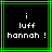 Black background with green border, white pixelated text reading 'i luff hannah !' in three lines