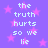 Pixelated text repeats 'the truth hurts so we lie' on a purple background with pink stars, displayed in two vertical