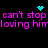 Pixelated text reads "can't stop can't stop loving him" in magenta with cyan heart and starburst icons on black background.