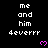 Black background with white pixelated text 'me and him 4everrr' repeated in a , each accompanied by a small pink heart symbol