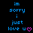 Blue pixelated text on black background reads 'im sorry i just love u' with a pink heart symbol replacing the 'o' in 'love' on the right side.