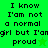Green background with pixelated text reading "I know I'm not a normal girl but I'm proud" and a small green star symbol.