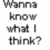 A static pixelated image displays four lines of text in grayscale, reading "Wanna know what I think?" with a question mark at the end.