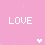 Pink background with two white 'LOVE' text blocks, a small white heart below center-left, and a black heart at bottom-right.