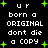 Black background with white pixelated text reading 'ur born a ORIGINAL dont die a COPY' surrounded by green plus signs, displayed in two identical vertical
