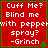 Red square with green border contains white text reading "Cuff Me? Blind me with pepper spray? -Grinch" and small green tree icon.