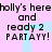 Pixelated text on pink background with cyan light effects, repeating 'holly's here and ready 2 PARTAYY!' in two