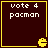 Dark brown square with yellow border contains white text 'vote 4 pacman' and a yellow Pac-Man icon in bottom-right corner.