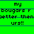 Green background with repeated pixelated text reading 'my bougars r better then urs!!' in black and blue lines.