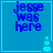 Blue background with blue text reading "jesse was here" and a small light-blue pixelated object in the bottom-right corner.