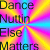 Four- of text and symbols with color variations, featuring 'Dance Nuttin Else Matters' in yellow on black background with pink heart overlay