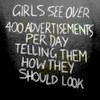 Static image with white text on dark background stating girls see over 400 advertisements per day telling them how they should look.