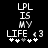 Pixelated text reads "LPL IS MY LIFE <3" with five heart symbols below, two white hearts on the left and three white hearts on the right.