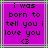 Pixelated text on a purple background with green and gray borders, showing 'i was born to tell you i love you <3' in black block letters.