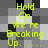 Yellow text on a grayscale pixelated background reads 'Hold On We're Breaking Up....' in three identical vertical repetitions.