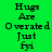 Green background with black text reading 'Hugs Are Overated Just fyi' in pixelated font, featuring a single cyan highlight box over the word 'Overated'.