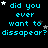 Pixelated cyan text on black background with white and gray stars, repeating 'did you ever want to disappear?' in a pattern