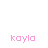 A static image displays multiple instances of the name 'kayla' in pink text scattered across a white background.