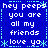 Blue background with white pixelated text reading 'hey peeps you are all my friends love ya' and light blue decorative borders.